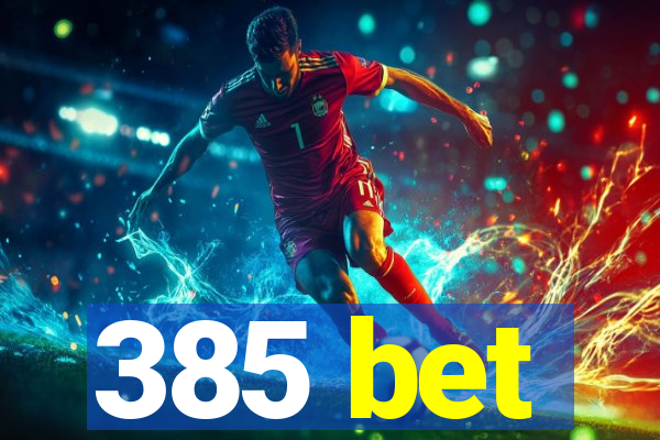 385 bet